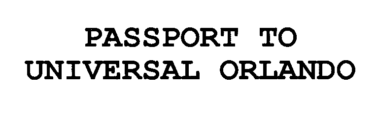  PASSPORT TO UNIVERSAL ORLANDO