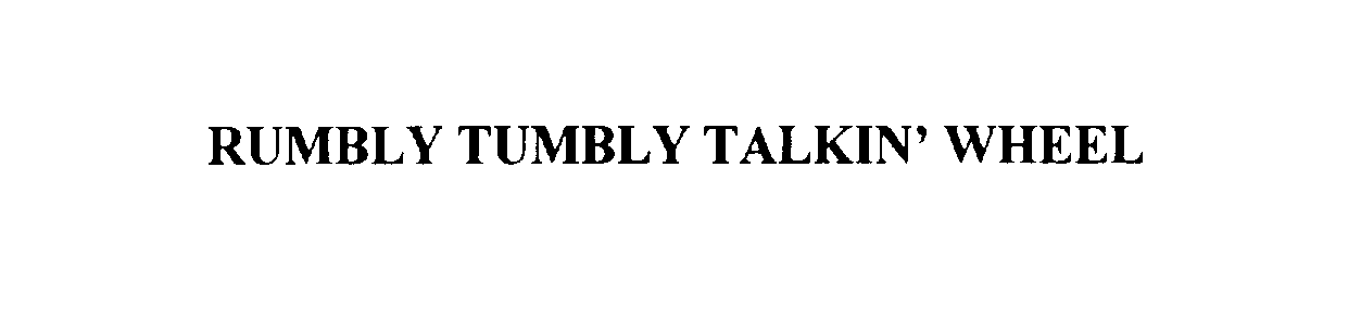  RUMBLY TUMBLY TALKIN' WHEEL
