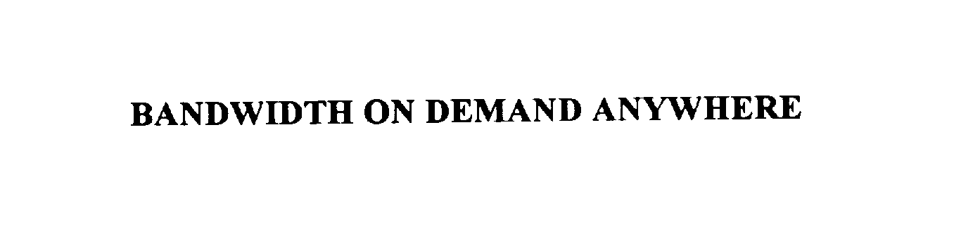 Trademark Logo BANDWIDTH ON DEMAND ANYWHERE