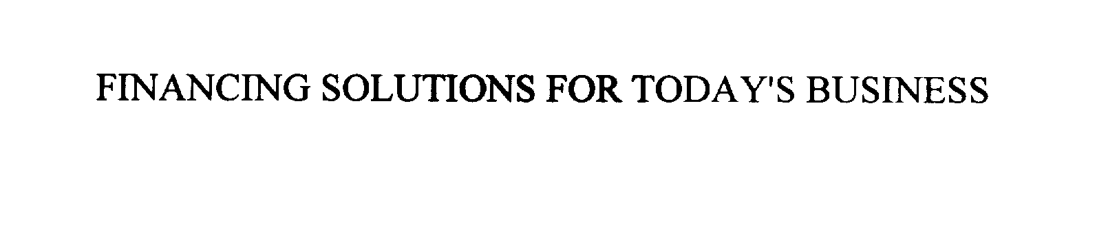 Trademark Logo FINANCING SOLUTIONS FOR TODAY'S BUSINESS