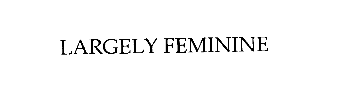  LARGELY FEMININE