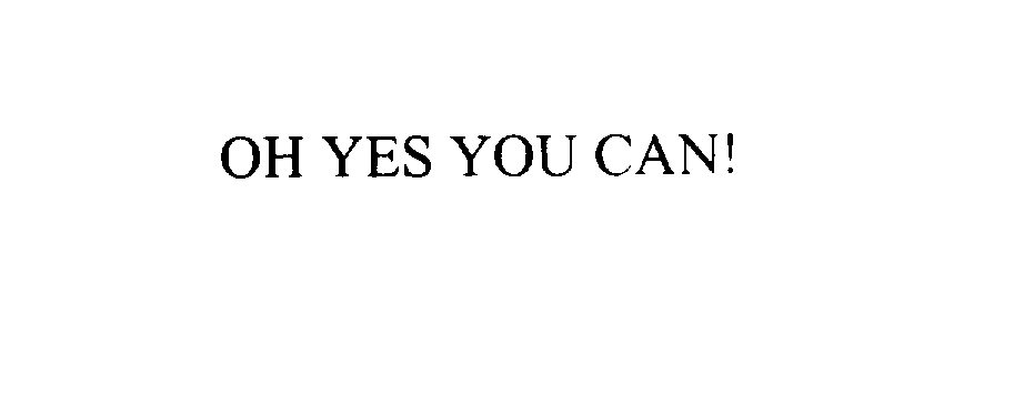  OH YES YOU CAN!