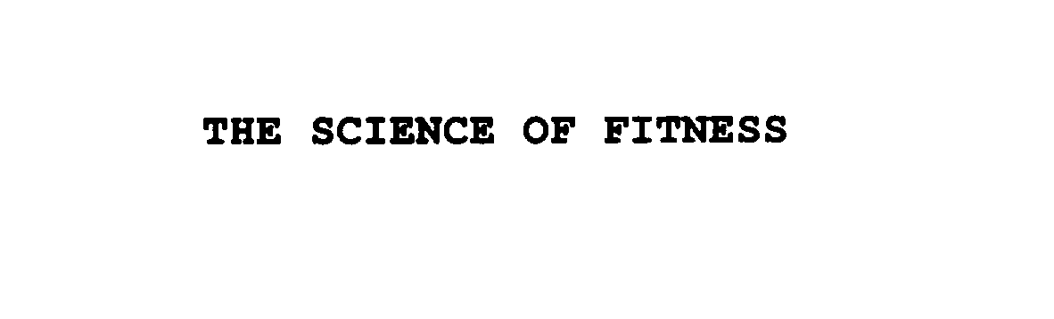 THE SCIENCE OF FITNESS