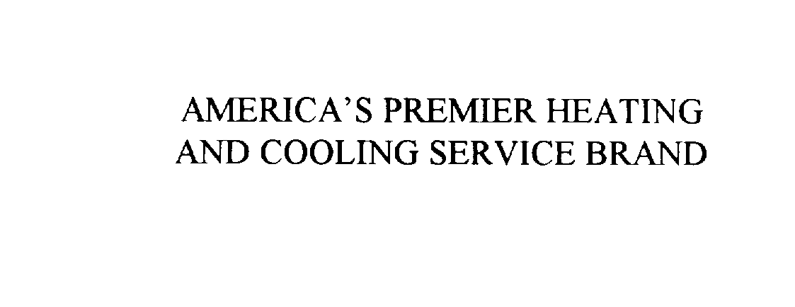  AMERICA'S PREMIER HEATING AND COOLING SERVICE BRAND
