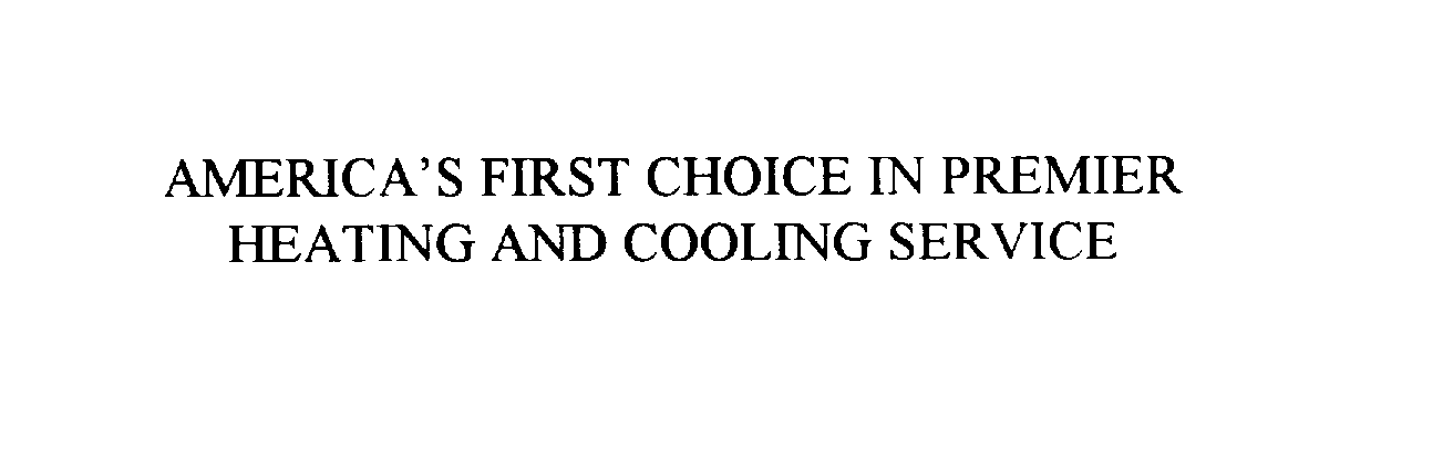  AMERICA'S FIRST CHOICE IN PREMIER HEATING AND COOLING SERVICE