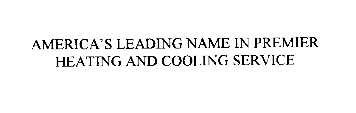 Trademark Logo AMERICA'S LEADING NAME IN PREMIER HEATING AND COOLING SERVICE