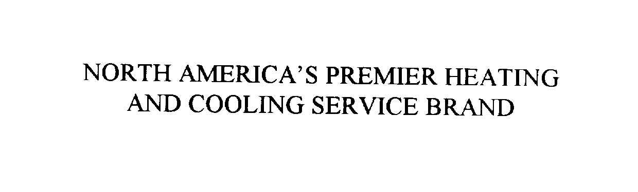  NORTH AMERICA'S PREMIER HEATING AND COOLING SERVICE BRAND