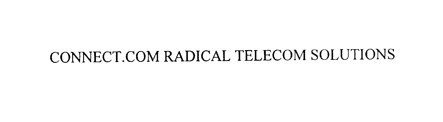 Trademark Logo CONNECT.COM RADICAL TELECOM SOLUTIONS