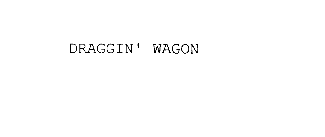  DRAGGIN' WAGON