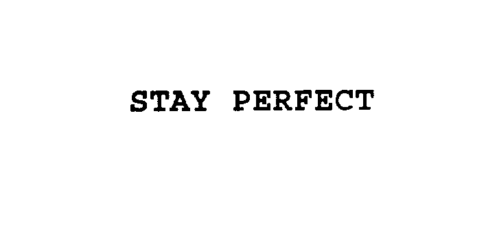 STAY PERFECT