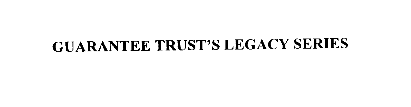  GUARANTEE TRUST'S LEGACY SERIES