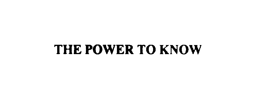 THE POWER TO KNOW