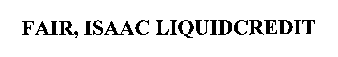 Trademark Logo FAIR, ISAAC LIQUIDCREDIT