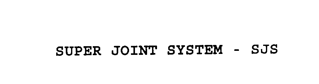  SUPER JOINT SYSTEM - SJS