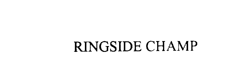 Trademark Logo RINGSIDE CHAMP