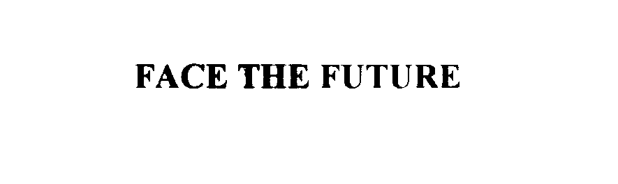  FACE THE FUTURE