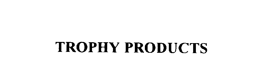 Trademark Logo TROPHY PRODUCTS