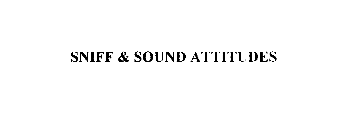 SNIFF &amp; SOUND ATTITUDES