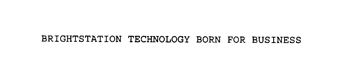 Trademark Logo BRIGHTSTATION TECHNOLOGY BORN FOR BUSINESS