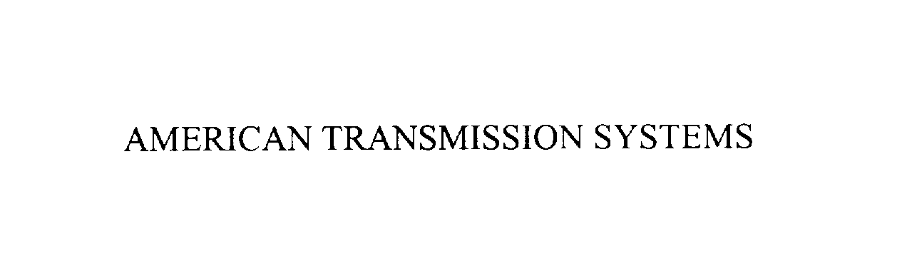  AMERICAN TRANSMISSION SYSTEMS