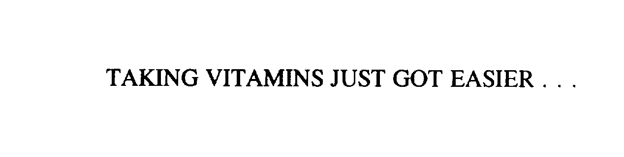 Trademark Logo TAKING VITAMINS JUST GOT EASIER...