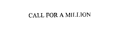 Trademark Logo CALL FOR A MILLION