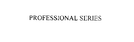 Trademark Logo PROFESSIONAL SERIES