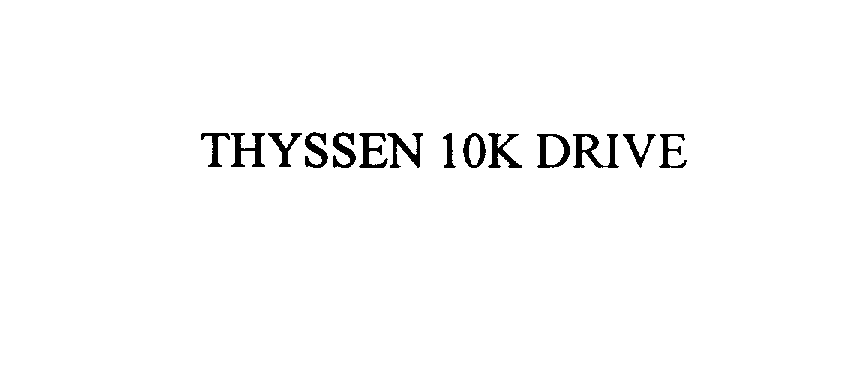  THYSSEN 10K DRIVE