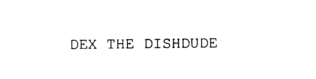 Trademark Logo DEX THE DISHDUDE