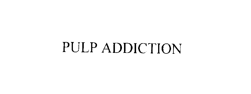 PULP ADDICTION