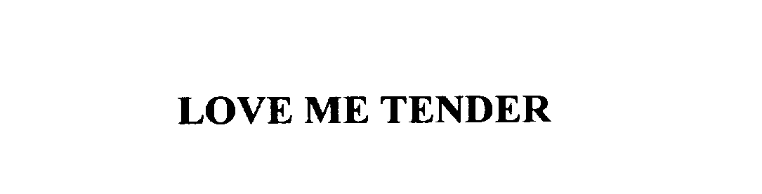 Trademark Logo LOVE ME TENDER