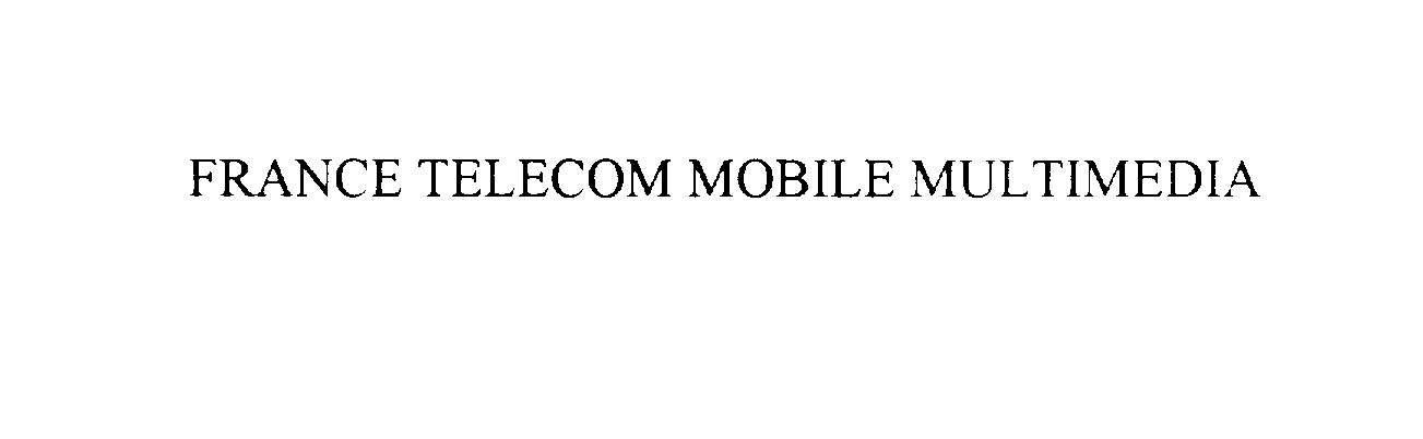  FRANCE TELECOM MOBILE MULTIMEDIA