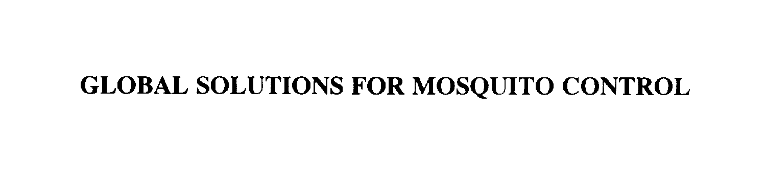  GLOBAL SOLUTIONS FOR MOSQUITO CONTROL