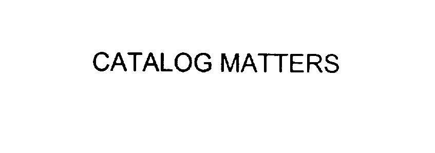 Trademark Logo CATALOG MATTERS