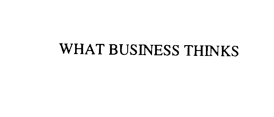  WHAT BUSINESS THINKS