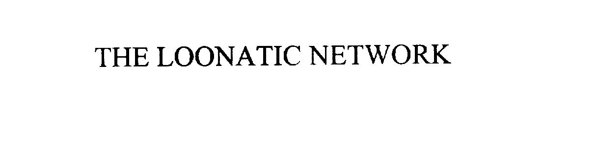  THE LOONATIC NETWORK