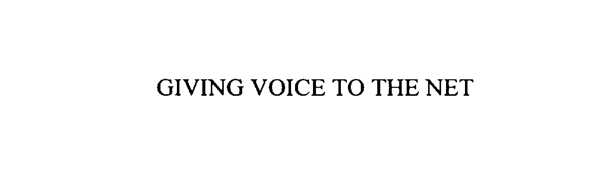  GIVING VOICE TO THE NET
