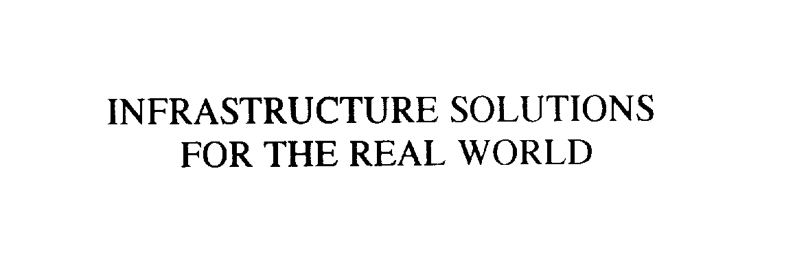  INFRASTRUCTURE SOLUTIONS FOR THE REAL WORLD