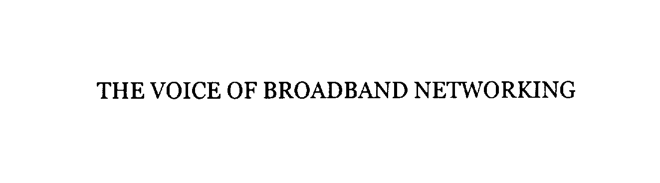  THE VOICE OF BROADBAND NETWORKING