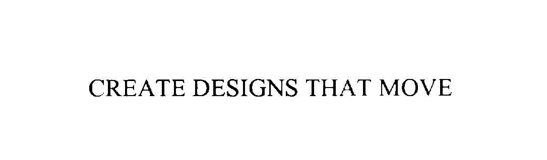Trademark Logo CREATE DESIGNS THAT MOVE