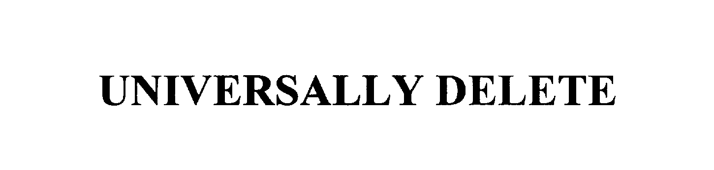 Trademark Logo UNIVERSALLY DELETE