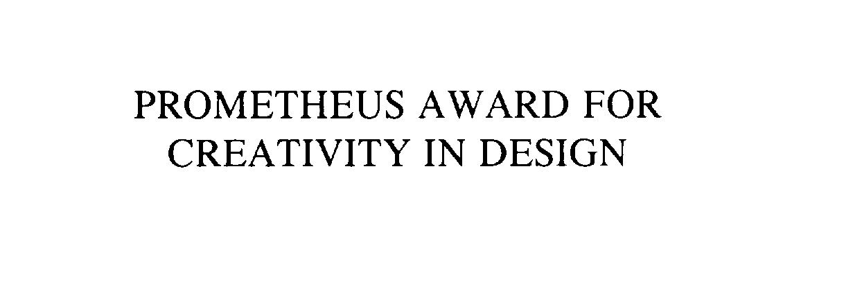  PROMETHEUS AWARD FOR CREATIVITY IN DESIGN