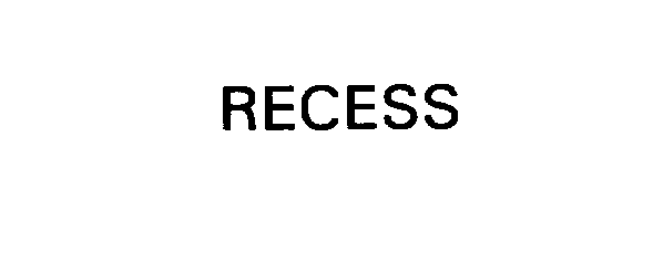 RECESS