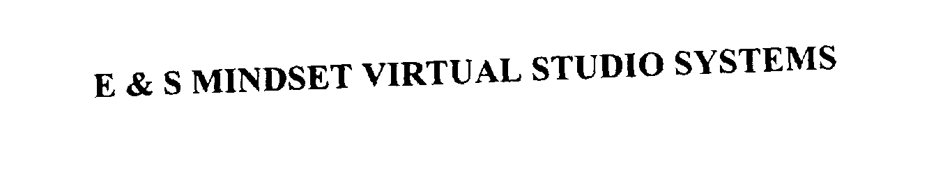 Trademark Logo E & S MINDSET VIRTUAL STUDIO SYSTEMS