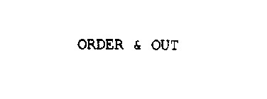  ORDER &amp; OUT