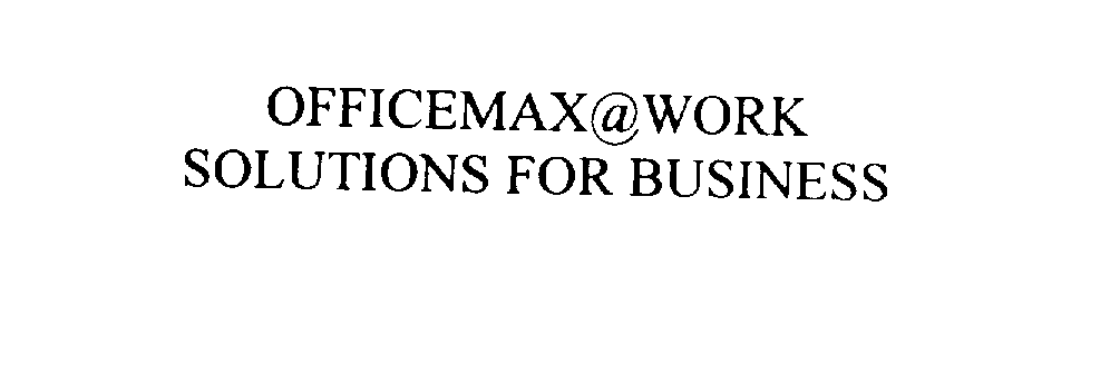  OFFICEMAX@WORK SOLUTIONS FOR BUSINESS