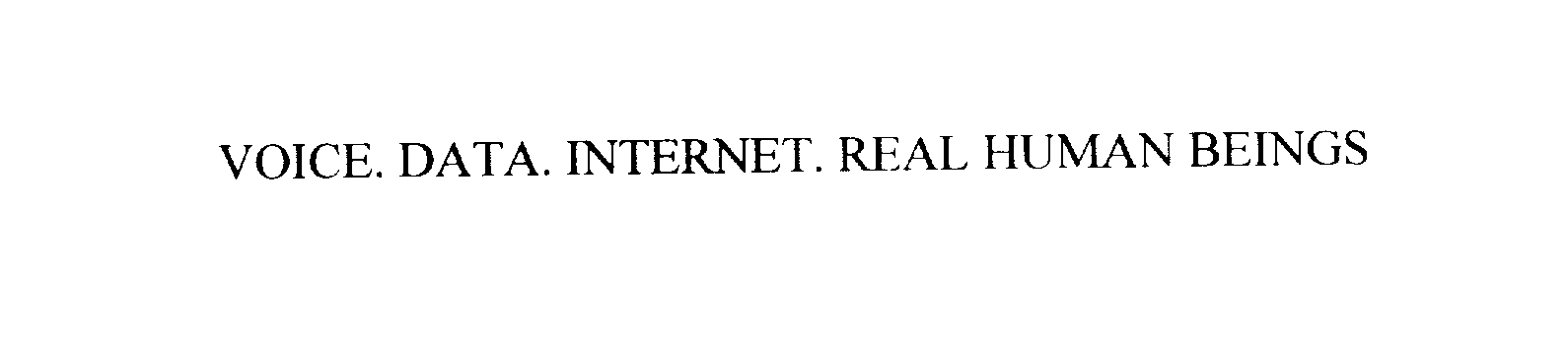  VOICE. DATA. INTERNET. REAL HUMAN BEINGS