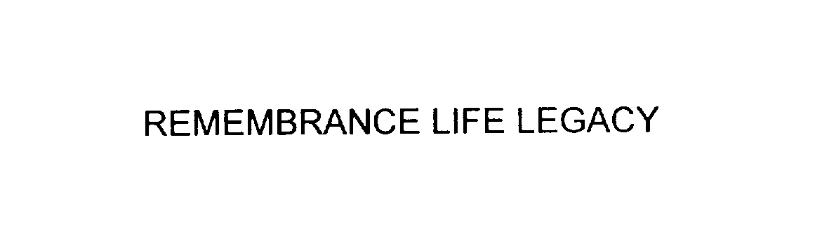 Trademark Logo REMEMBRANCE LIFE LEGACY