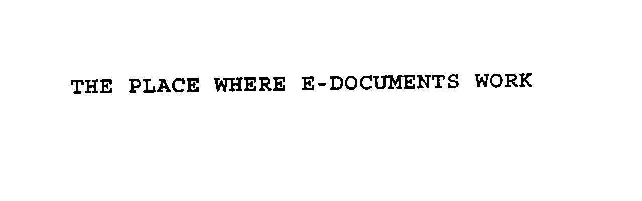  THE PLACE WHERE E-DOCUMENTS WORK