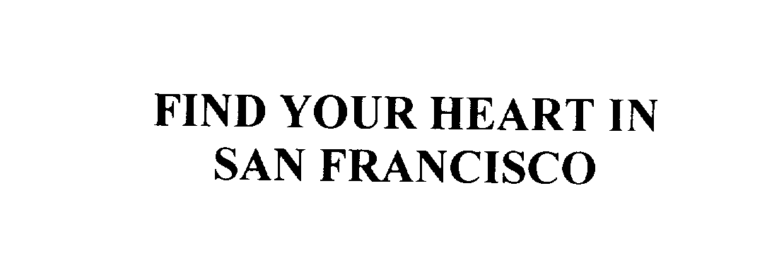 Trademark Logo FIND YOUR HEART IN SAN FRANCISCO